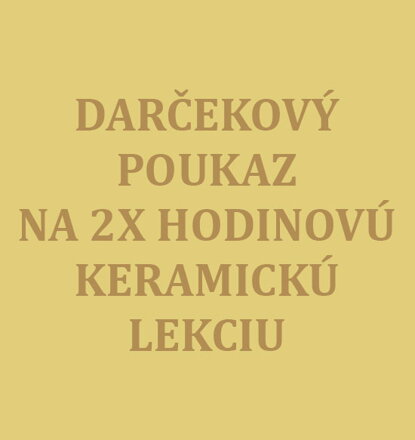 Darčeková poukážka na KERAMICKÚ LEKCIU